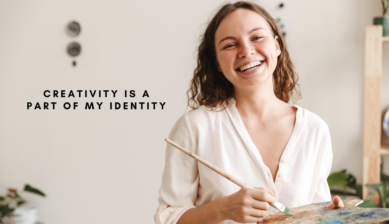 Creativity is a part of my identity